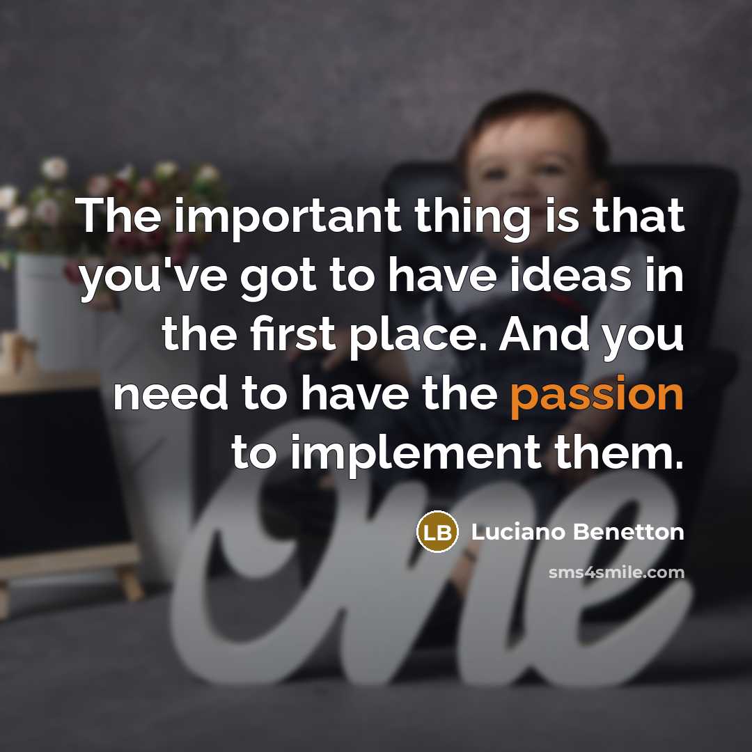 “The important thing is that you've got to have ideas…” quote by Luciano Benetton