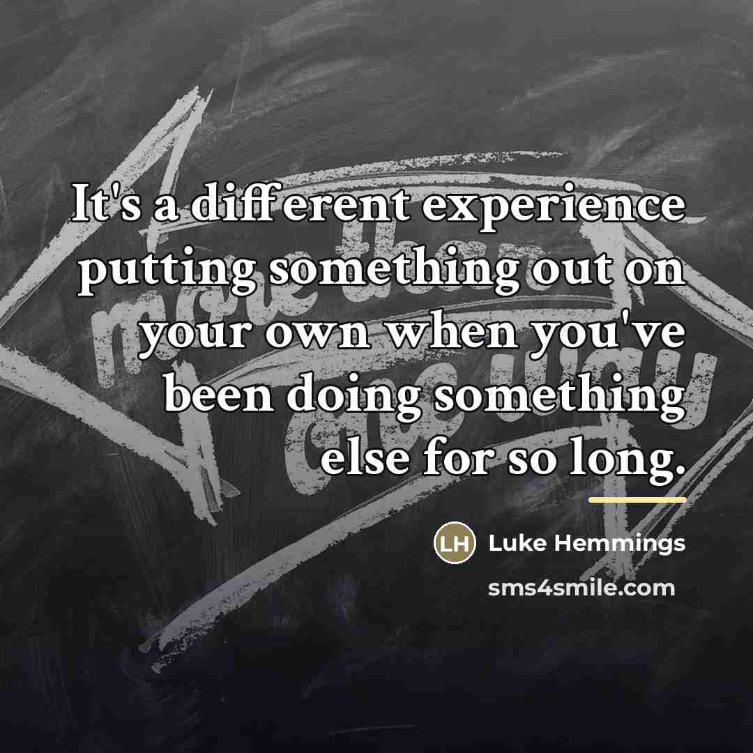 “It's a different experience putting something out on your own…” quote by Luke Hemmings