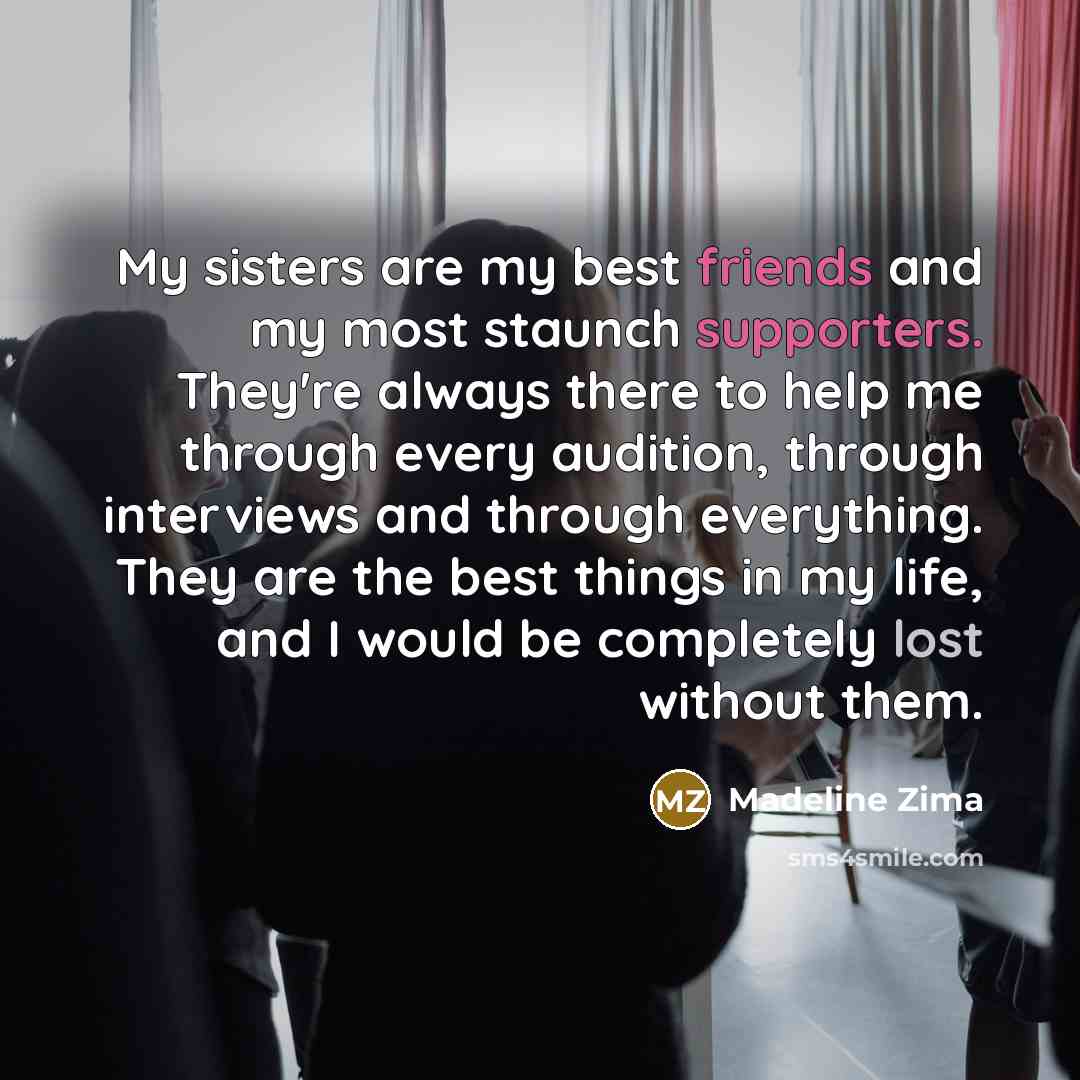 “My sisters are my best friends and my most staunch…” quote by Madeline Zima