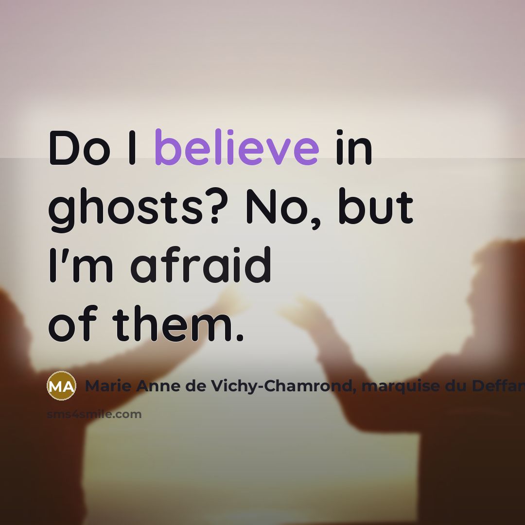 “Do I believe in ghosts? No, but I'm afraid of…” quote by Marie Anne de Vichy-Chamrond, marquise du Deffand