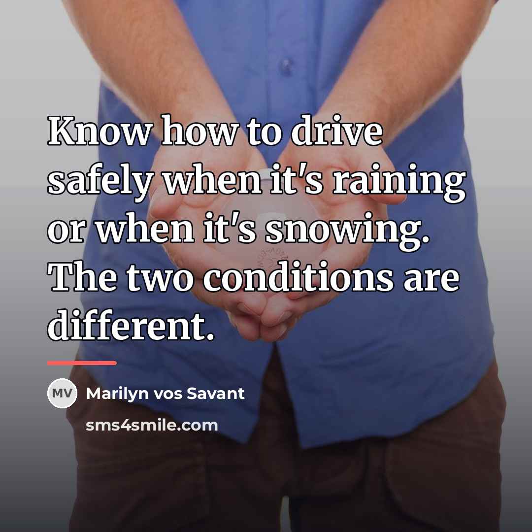 “Know how to drive safely when it's raining or when…” quote by Marilyn vos Savant