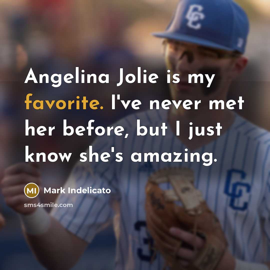 “Angelina Jolie is my favorite. I've never met her before, but I just know she's amazing.” quote by Mark Indelicato