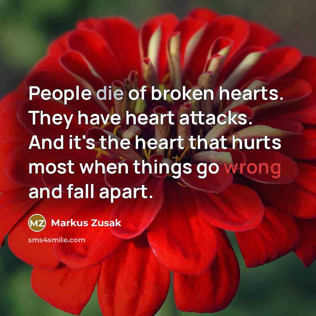 “People die of broken hearts. They have heart attacks. And…” quote by Markus Zusak