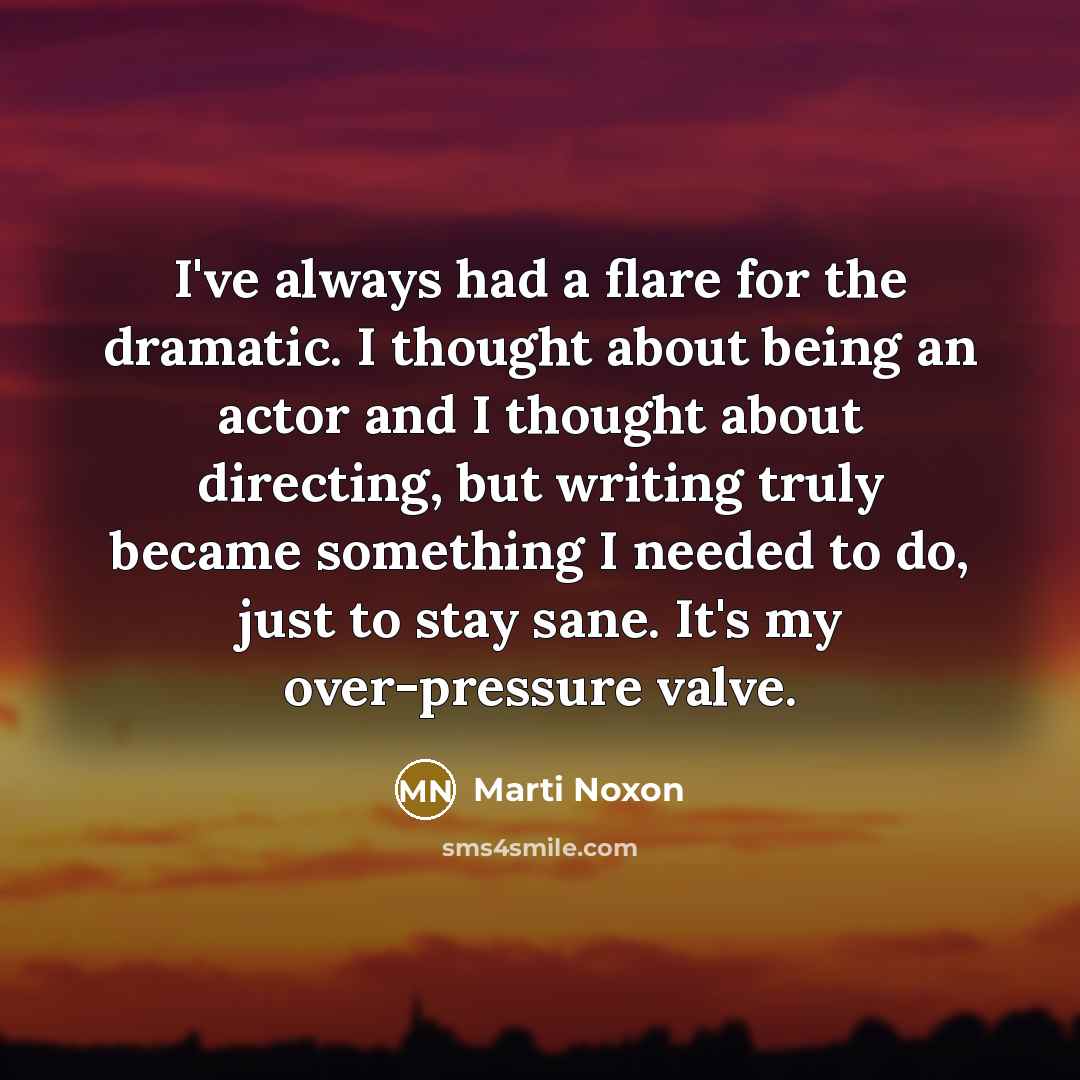 “I've always had a flare for the dramatic. I thought…” quote by Marti Noxon