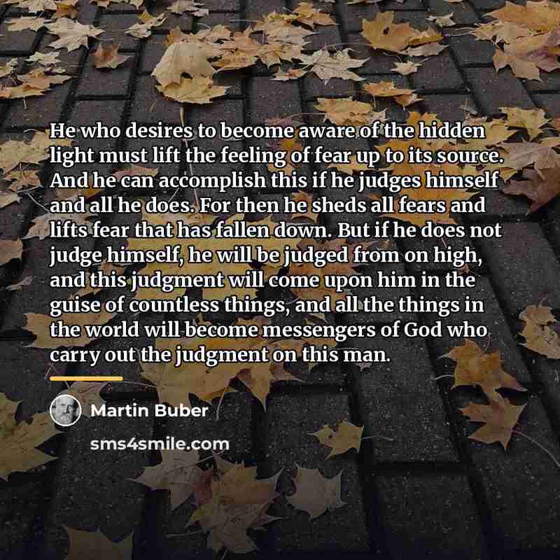 “He who desires to become aware of the hidden light…” quote by Martin Buber