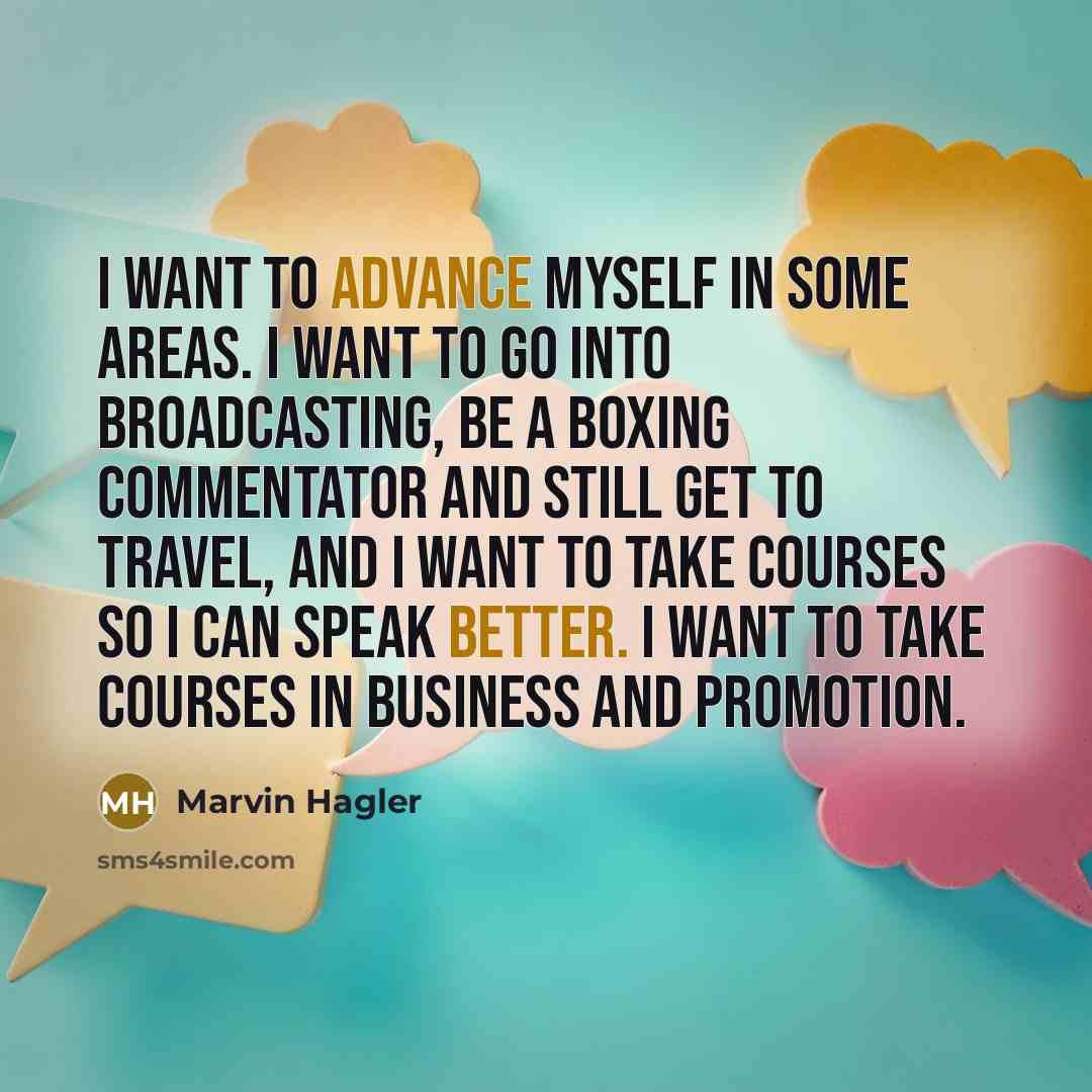 “I want to advance myself in some areas. I want…” quote by Marvin Hagler