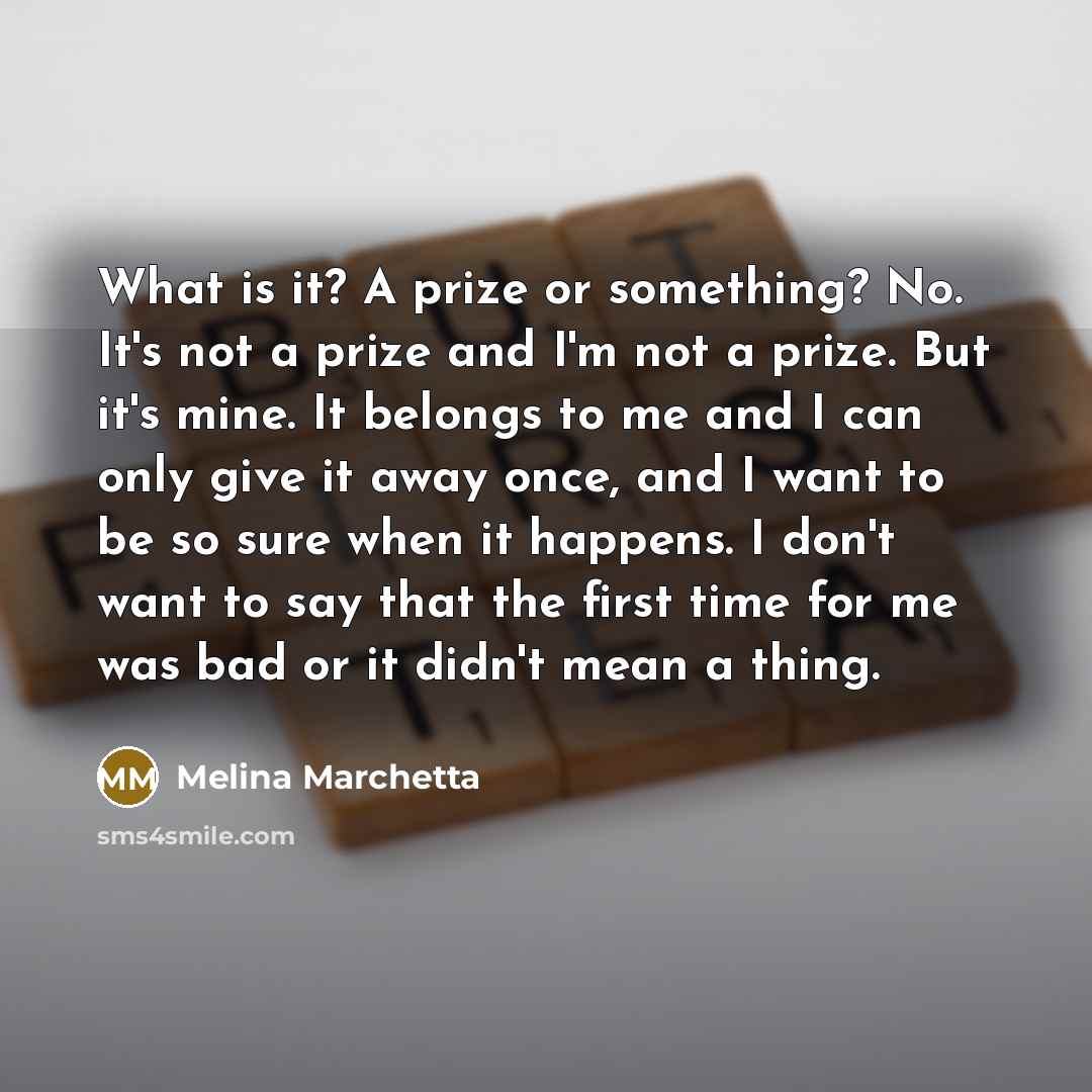 “What is it? A prize or something? No. It's not…” quote by Melina Marchetta