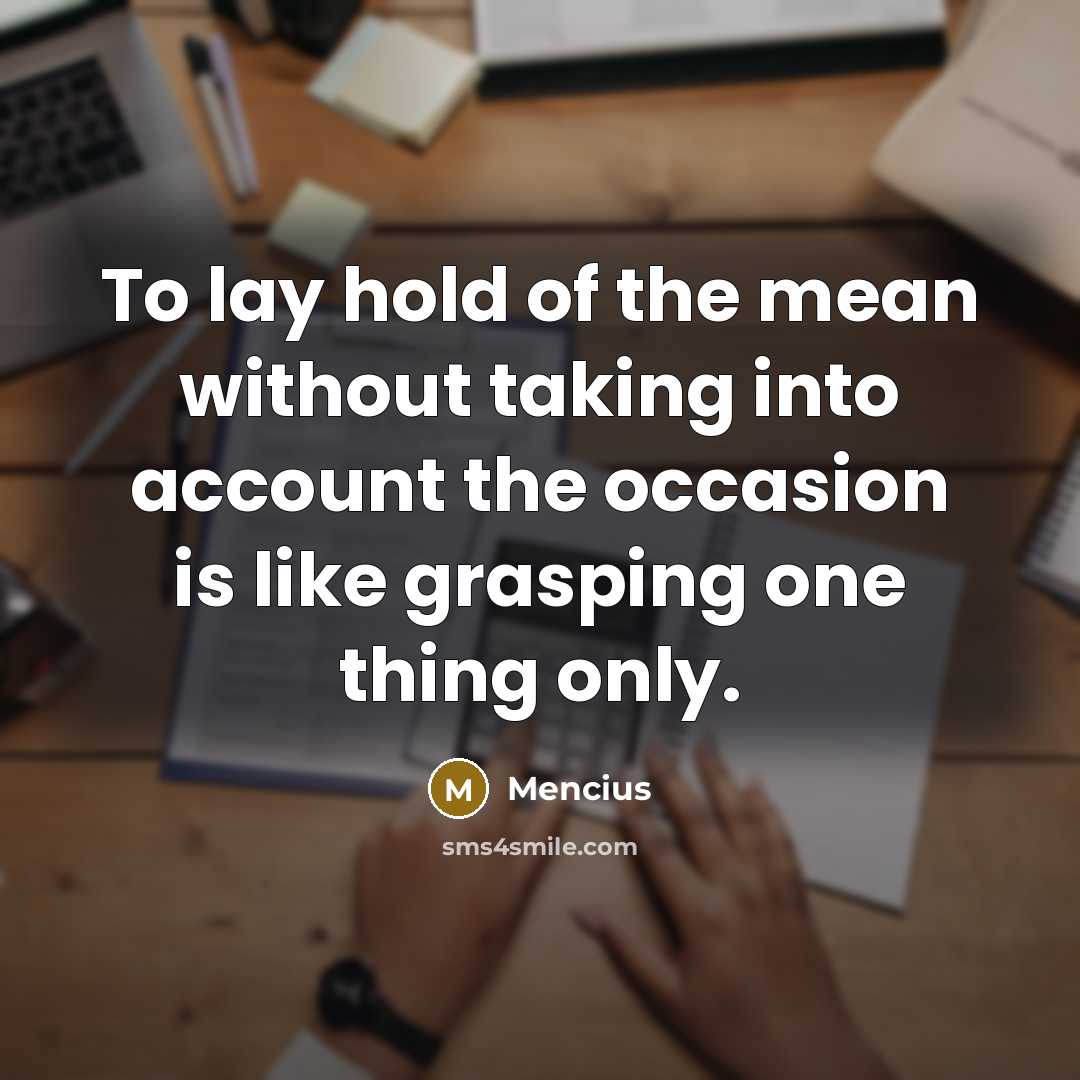 “To lay hold of the mean without taking into account…” quote by Mencius
