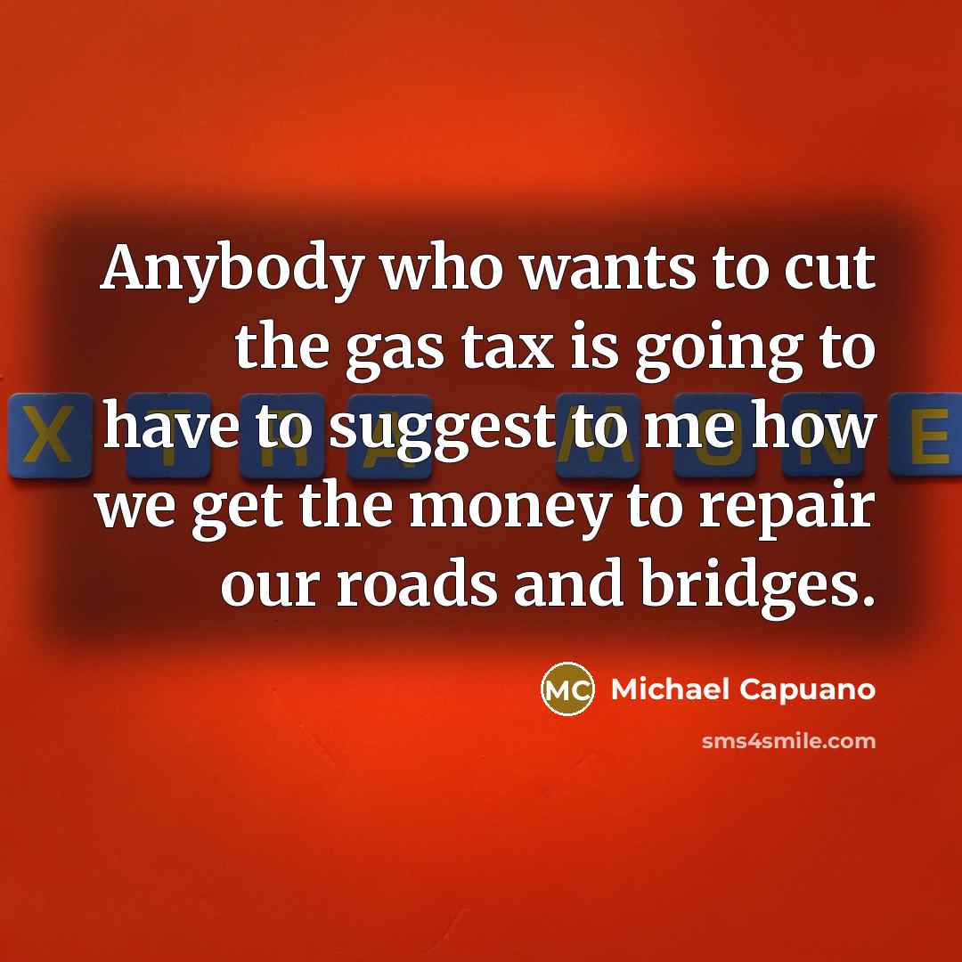 “Anybody who wants to cut the gas tax is going…” quote by Michael Capuano