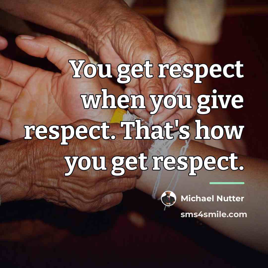 “You get respect when you give respect. That's how you…” quote by Michael Nutter