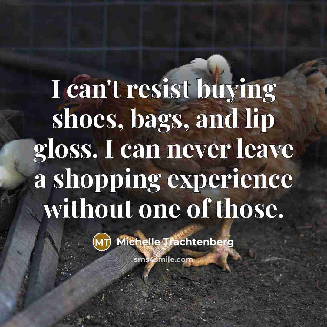 “I can't resist buying shoes, bags, and lip gloss. I…” quote by Michelle Trachtenberg