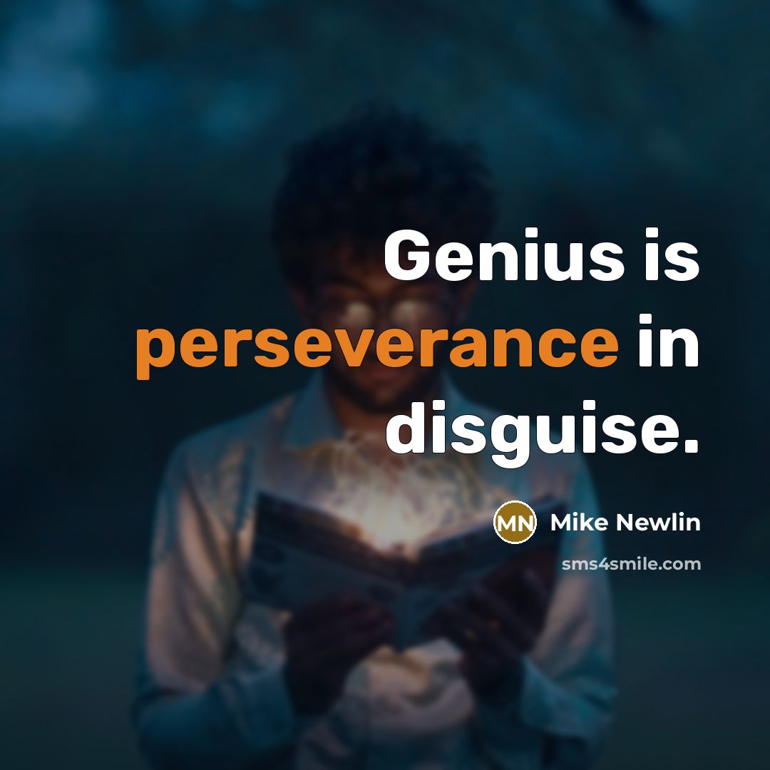 “Genius is perseverance in disguise.…” quote by Mike Newlin