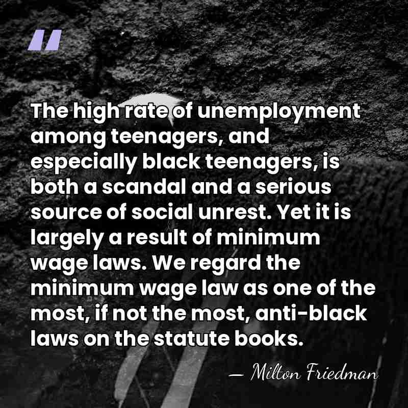 The high rate of unemployment among teenagers, and especially black teenagers, is&hellip; - Milton Friedman