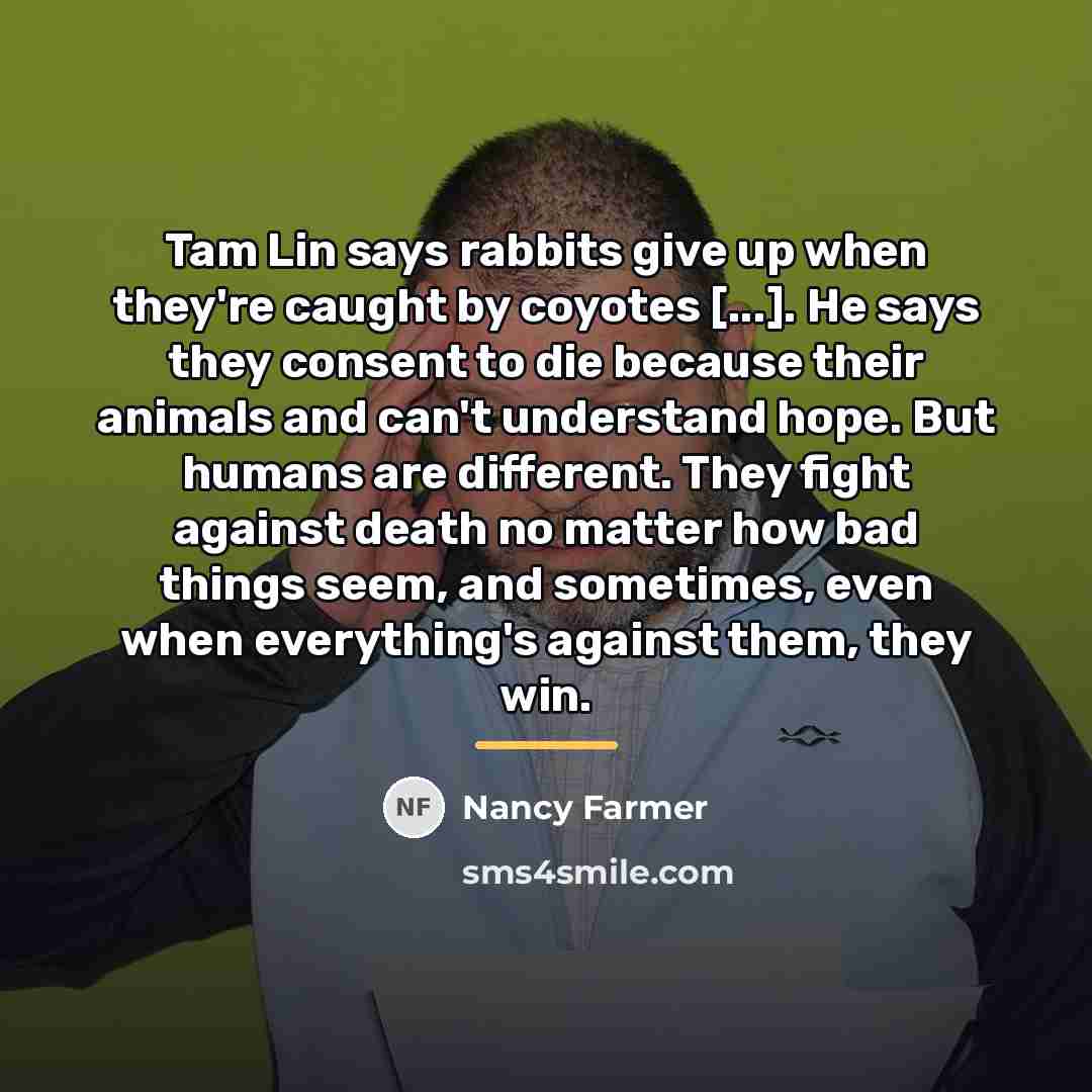 “Tam Lin says rabbits give up when they're caught by…” quote by Nancy Farmer