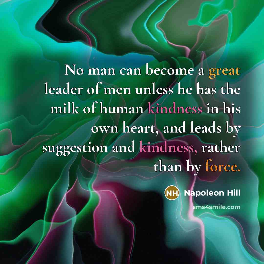 “No man can become a great leader of men unless…” quote by Napoleon Hill