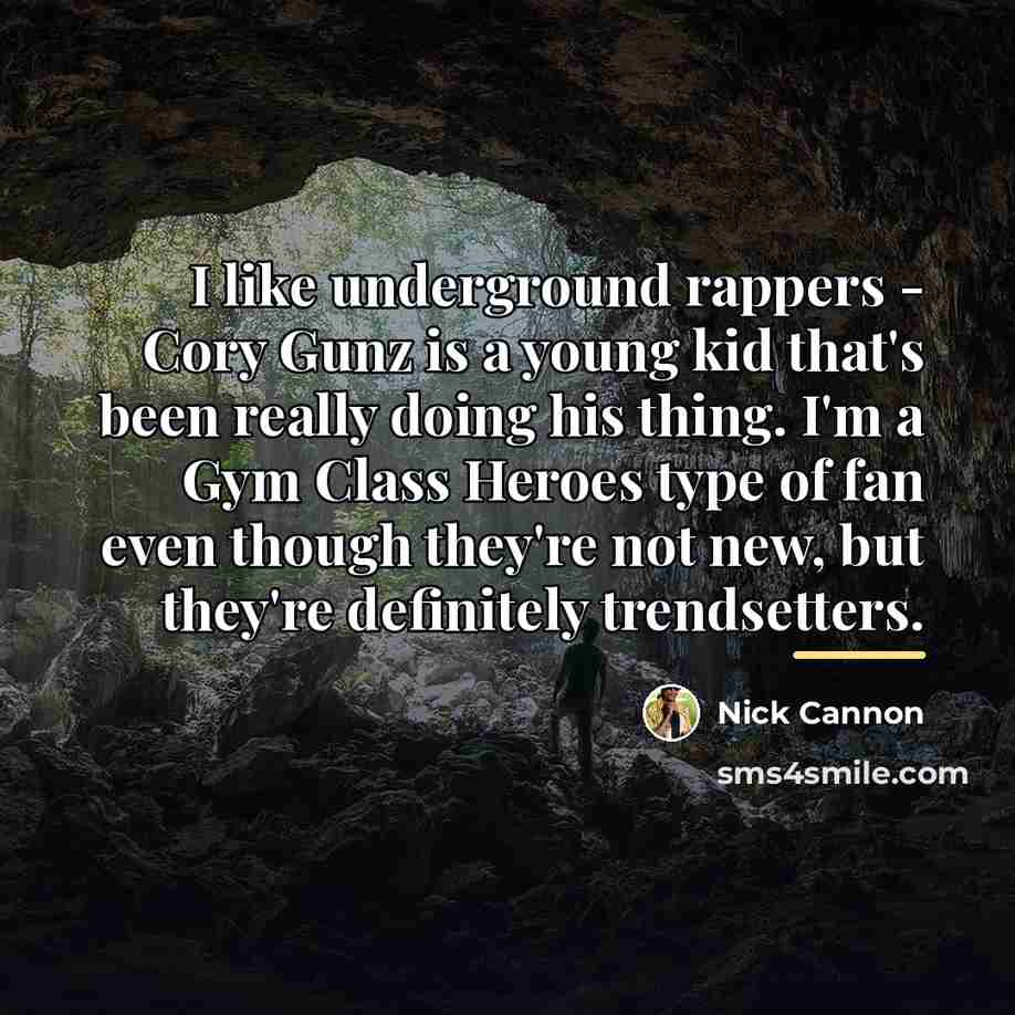 “I like underground rappers - Cory Gunz is a young…” quote by Nick Cannon