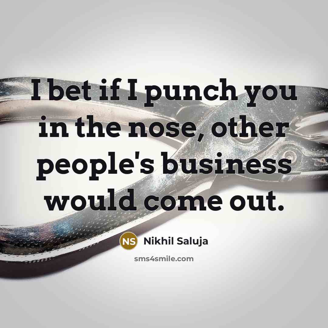 “I bet if I punch you in the nose, other…” quote by Nikhil Saluja