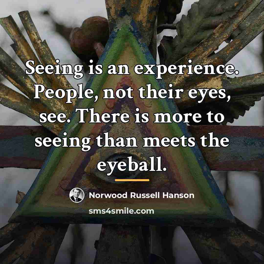 “Seeing is an experience. People, not their eyes, see. There…” quote by Norwood Russell Hanson