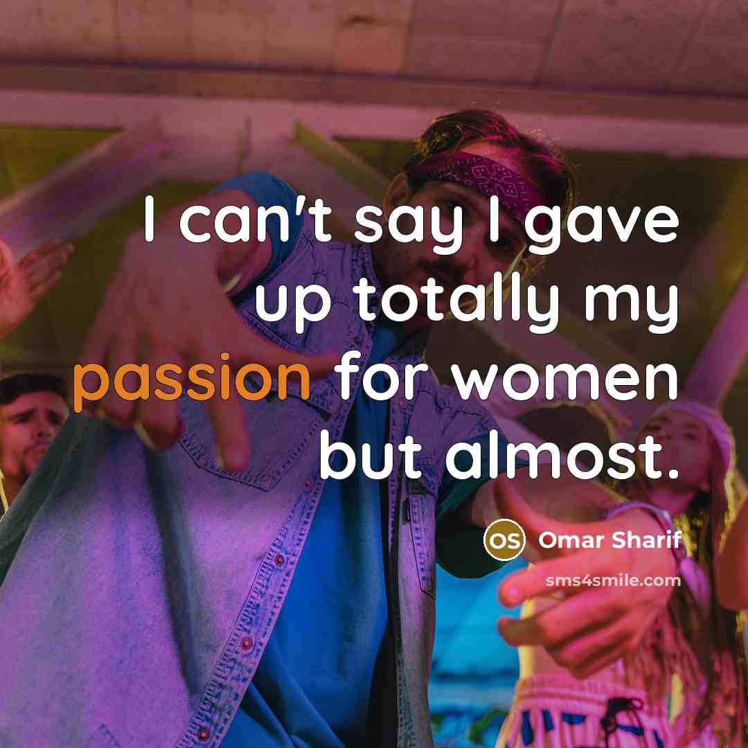 “I can't say I gave up totally my passion for…” quote by Omar Sharif
