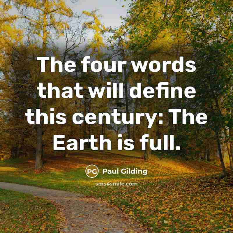 “The four words that will define this century: The Earth…” quote by Paul Gilding