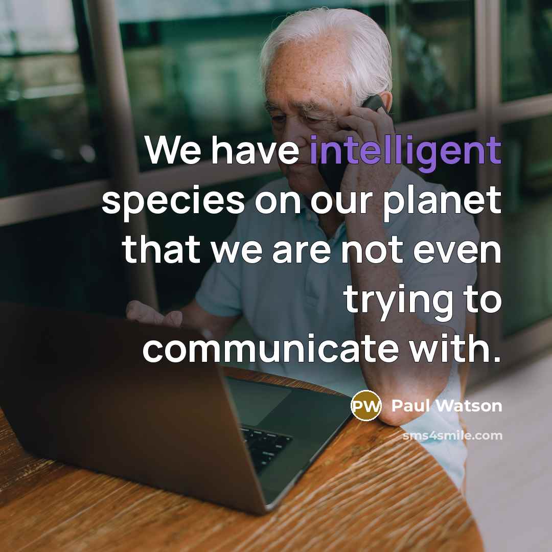 “We have intelligent species on our planet that we are…” quote by Paul Watson