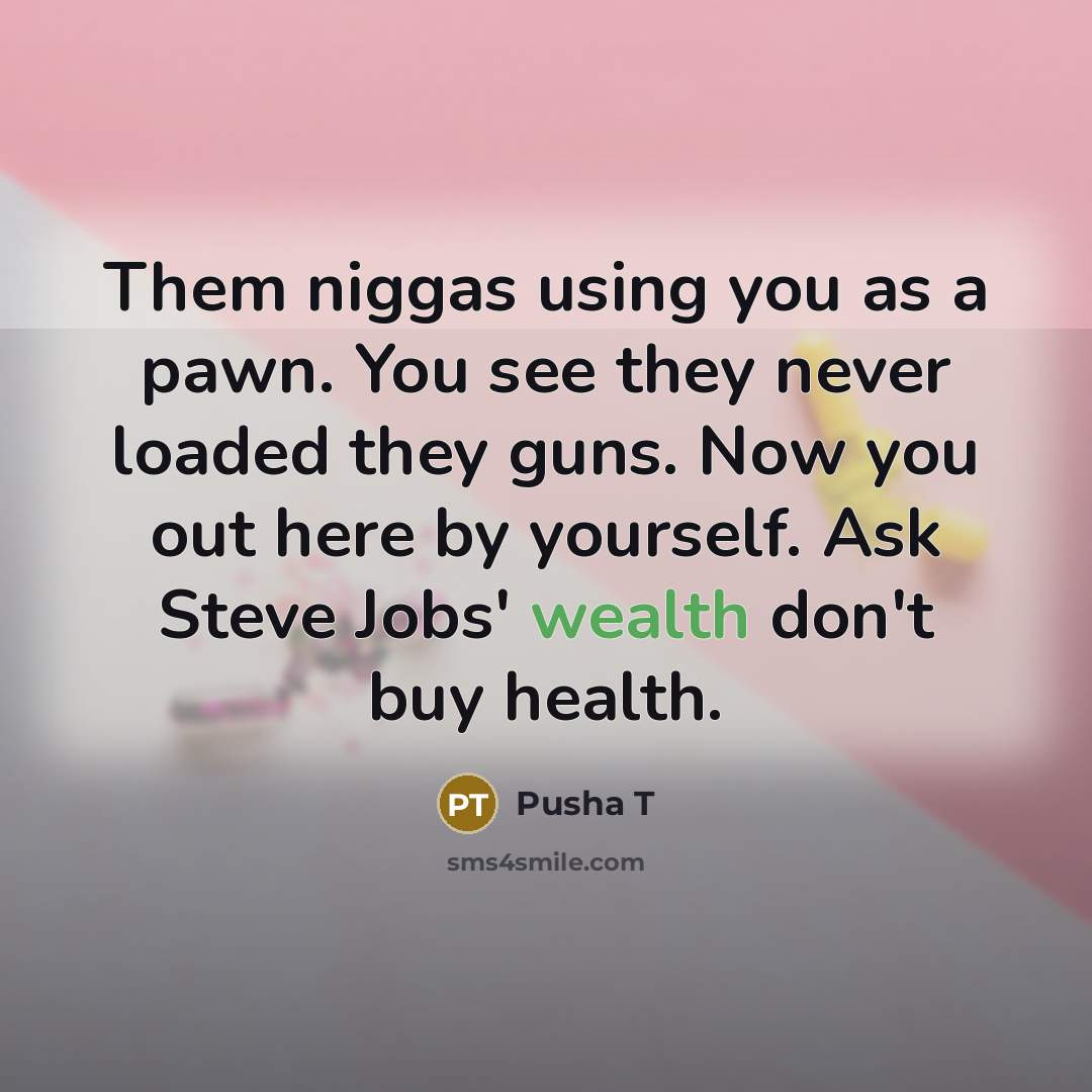 “Them niggas using you as a pawn. You see they…” quote by Pusha T