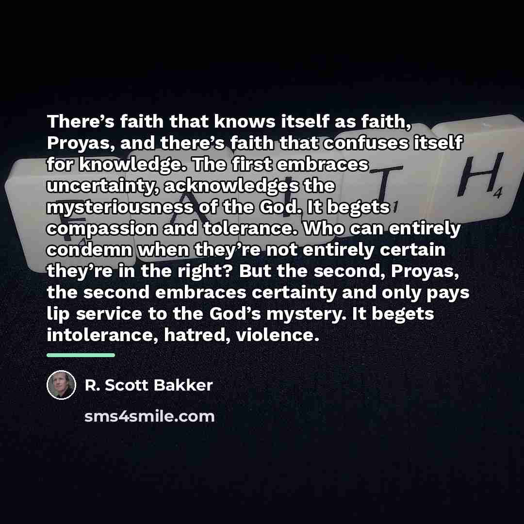 “There’s faith that knows itself as faith, Proyas, and there’s…” quote by R. Scott Bakker