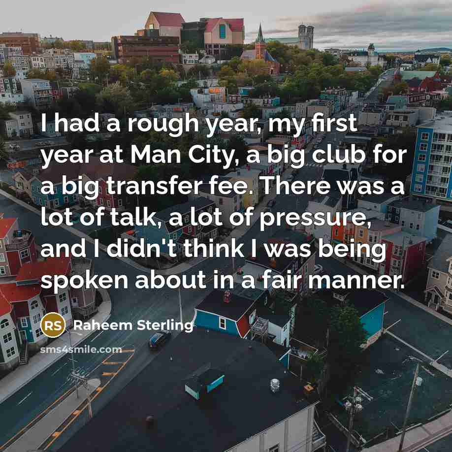 “I had a rough year, my first year at Man…” quote by Raheem Sterling