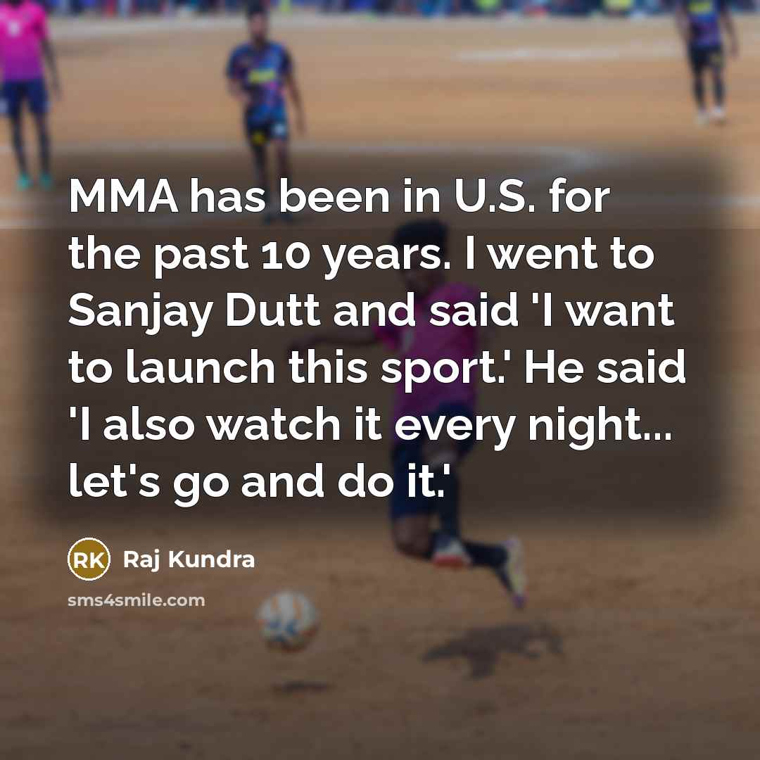 “MMA has been in U.S. for the past 10 years.…” quote by Raj Kundra