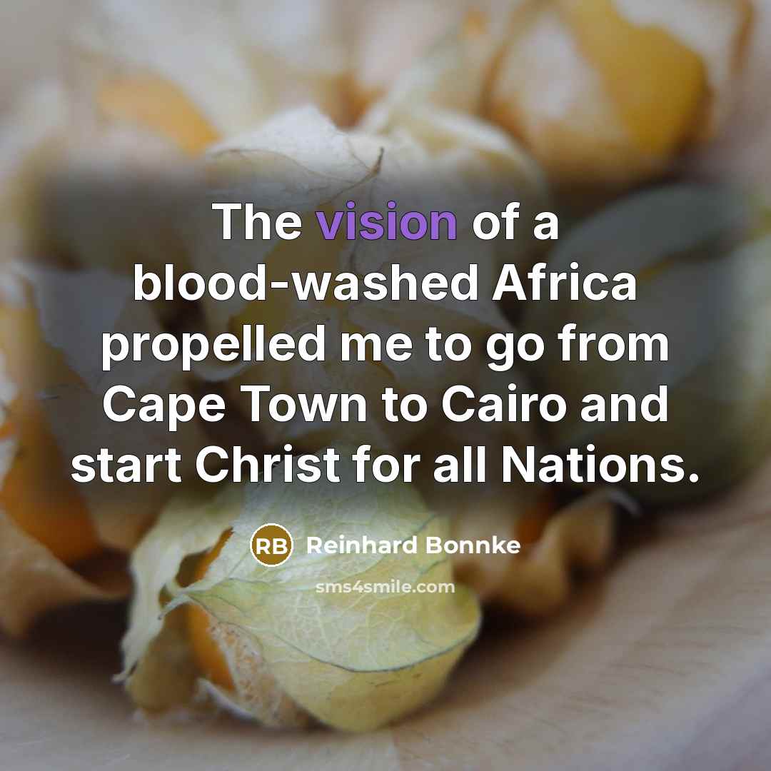 “The vision of a blood-washed Africa propelled me to go…” quote by Reinhard Bonnke
