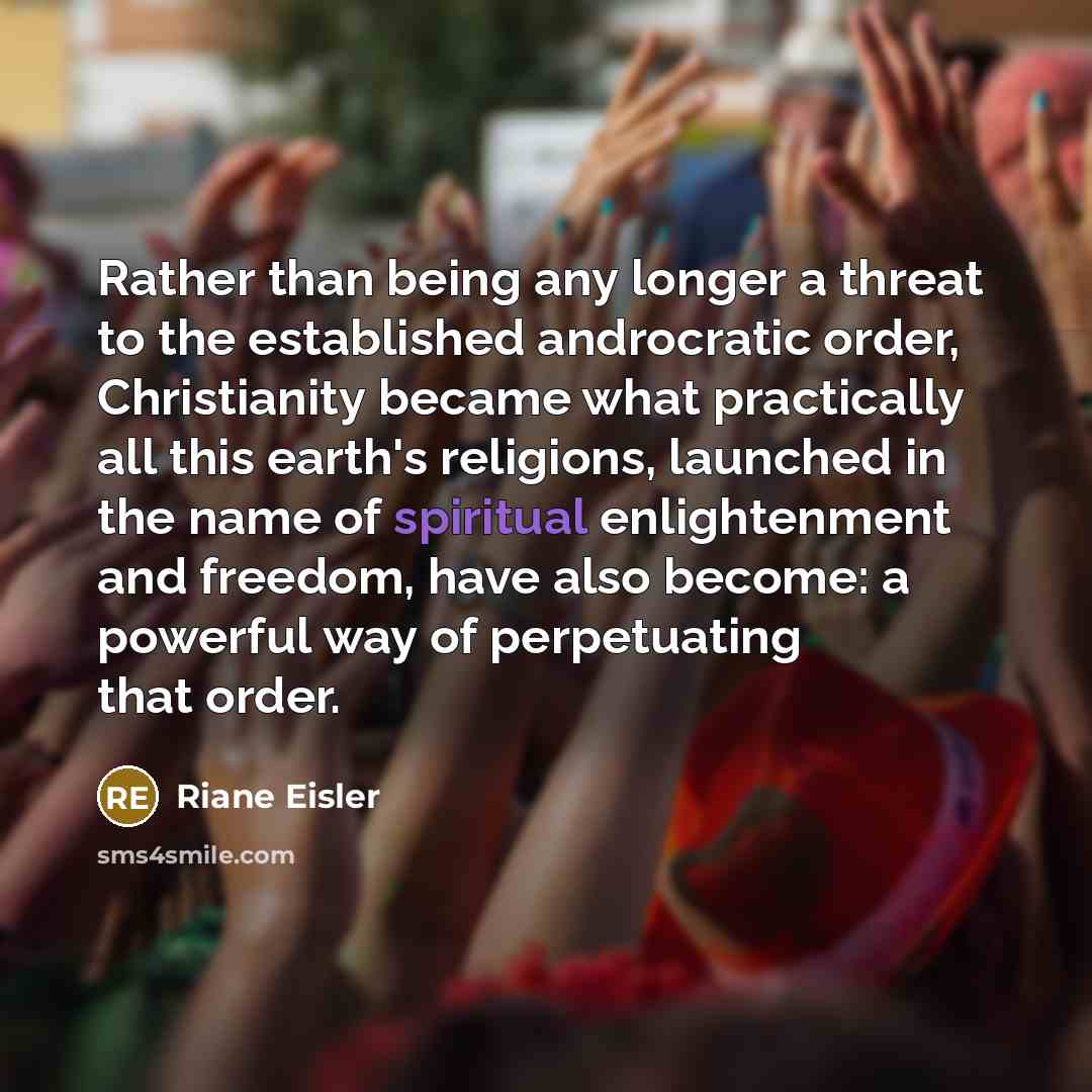 “Rather than being any longer a threat to the established…” quote by Riane Eisler