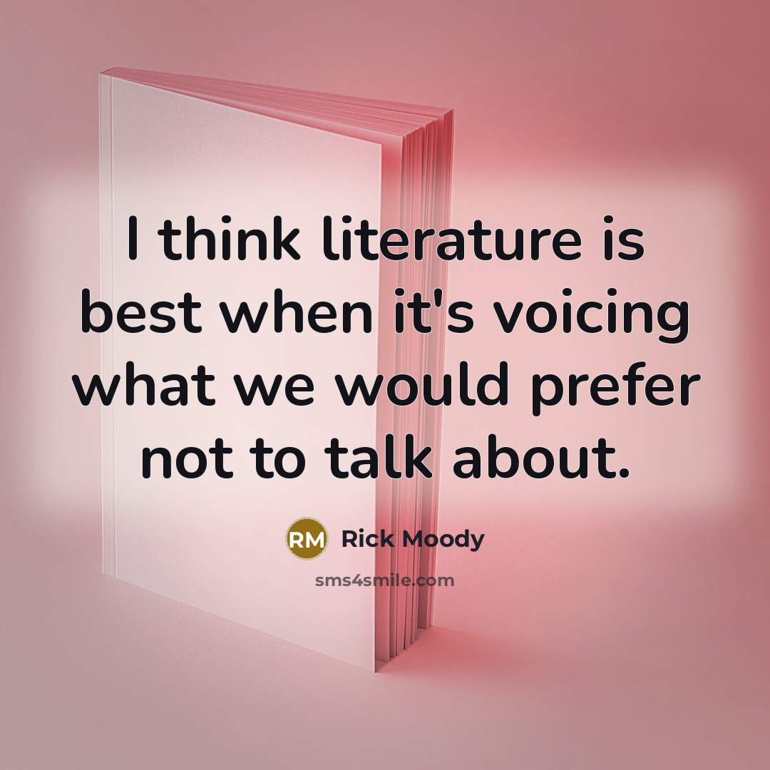 “I think literature is best when it's voicing what we…” quote by Rick Moody