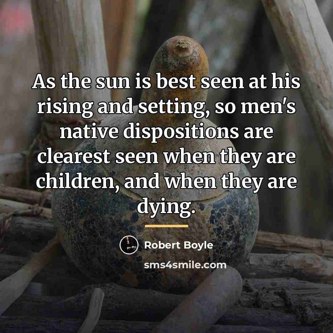 “As the sun is best seen at his rising and…” quote by Robert Boyle