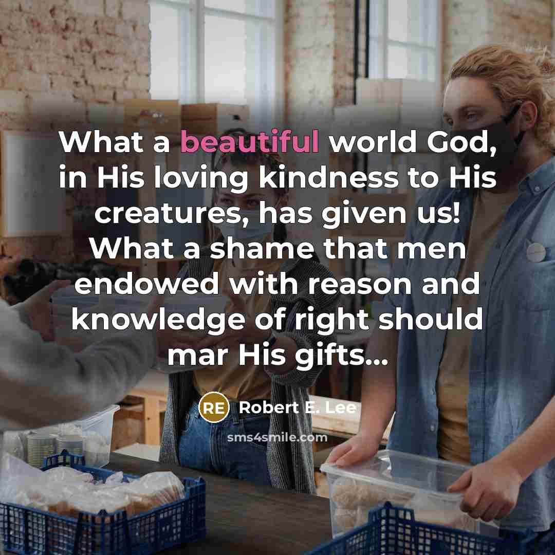 “What a beautiful world God, in His loving kindness to…” quote by Robert E. Lee