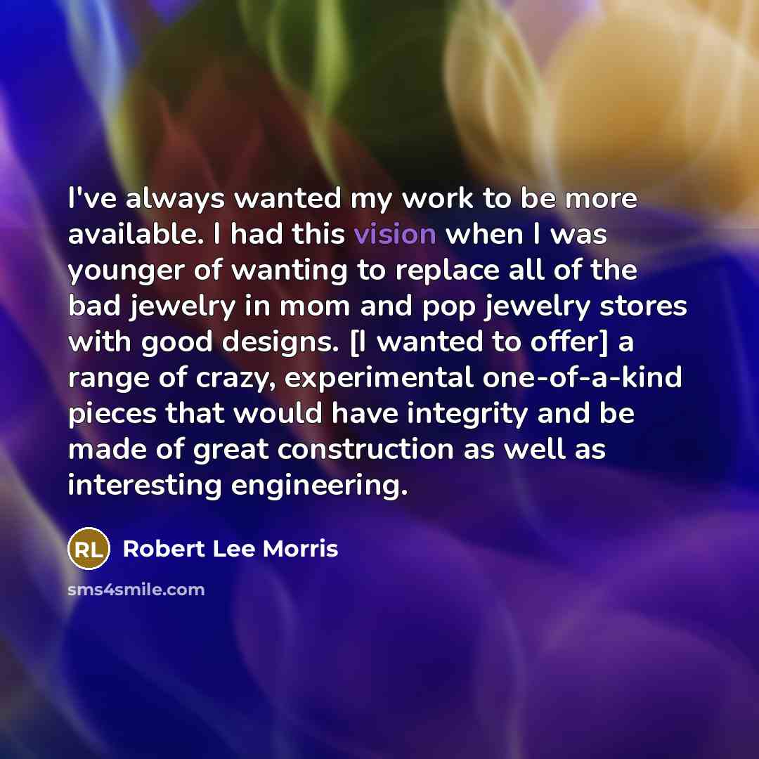 “I've always wanted my work to be more available. I…” quote by Robert Lee Morris