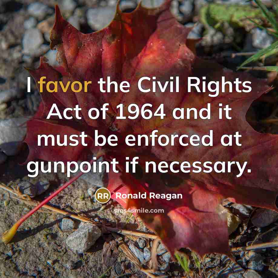 “I favor the Civil Rights Act of 1964 and it…” quote by Ronald Reagan