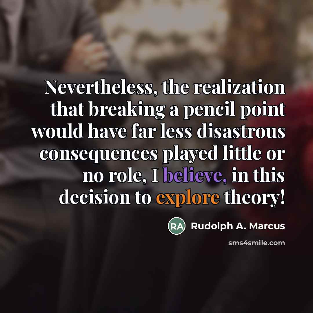“Nevertheless, the realization that breaking a pencil point would have…” quote by Rudolph A. Marcus