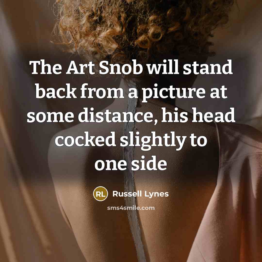“The Art Snob will stand back from a picture at…” quote by Russell Lynes