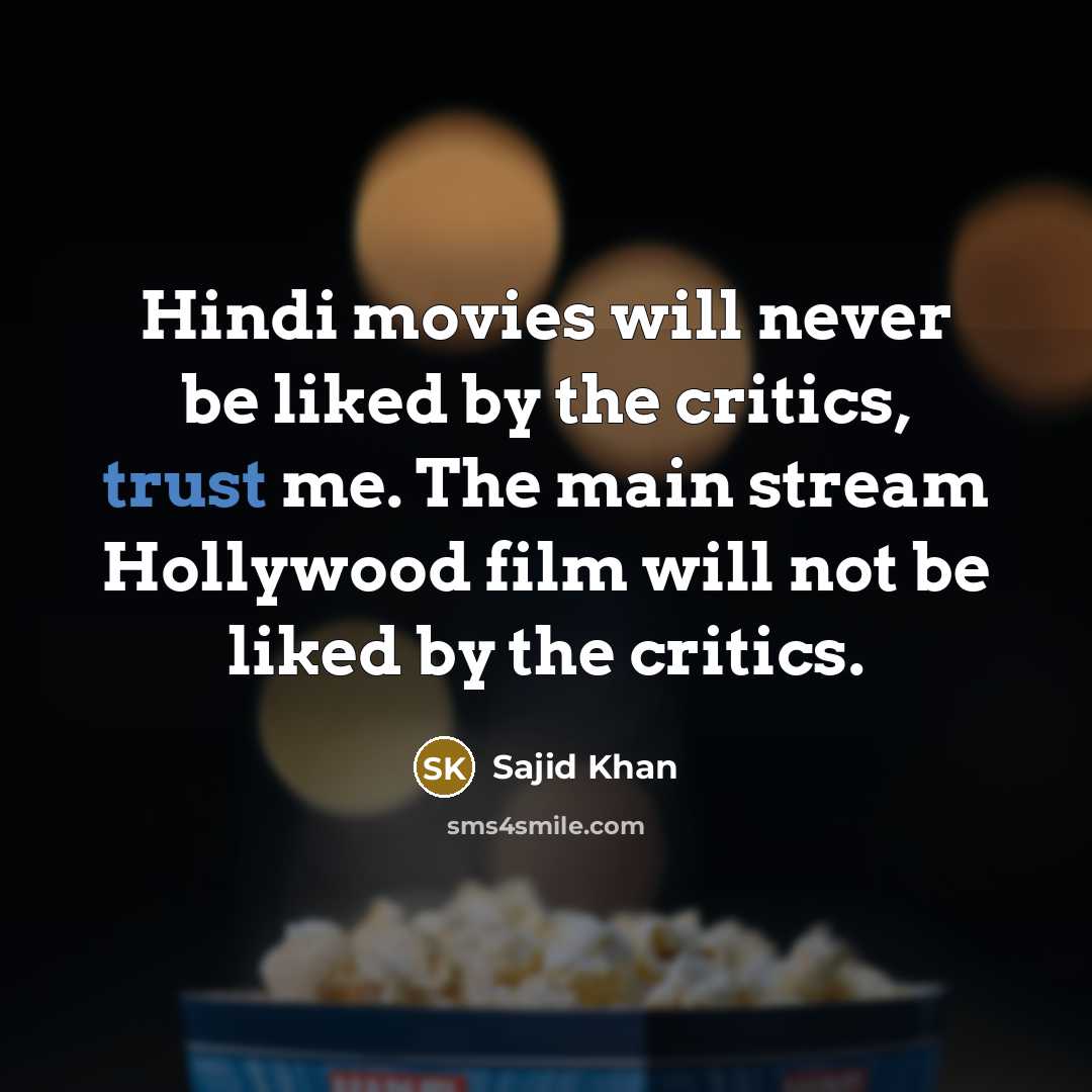 “Hindi movies will never be liked by the critics, trust…” quote by Sajid Khan