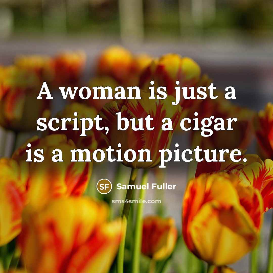 “A woman is just a script, but a cigar is…” quote by Samuel Fuller