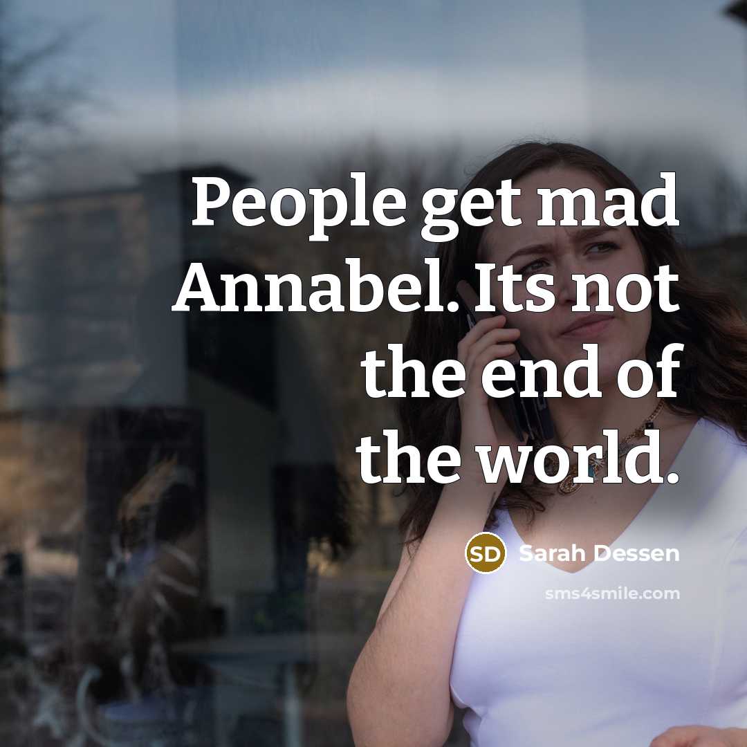 “People get mad Annabel. Its not the end of the…” quote by Sarah Dessen