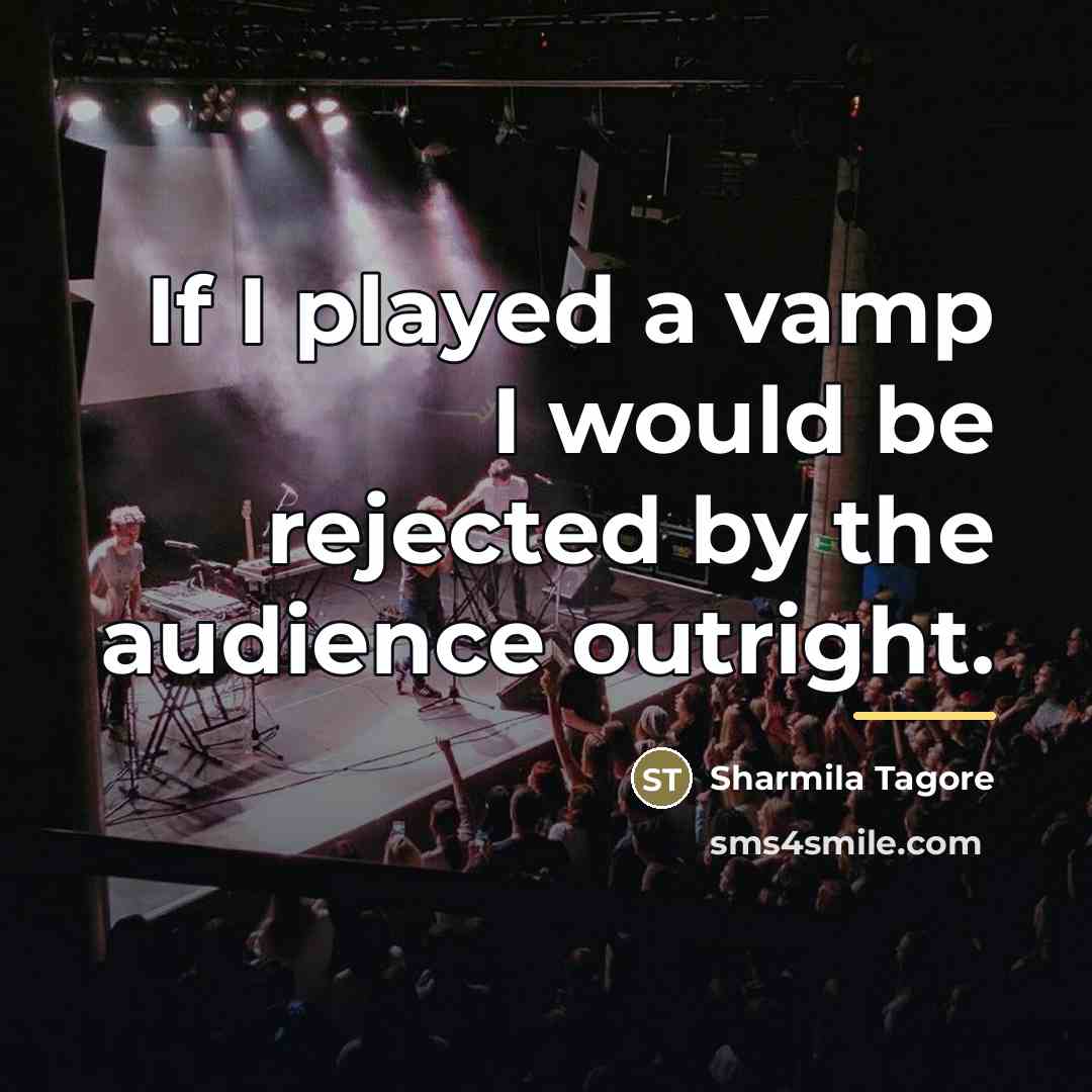 “If I played a vamp I would be rejected by…” quote by Sharmila Tagore