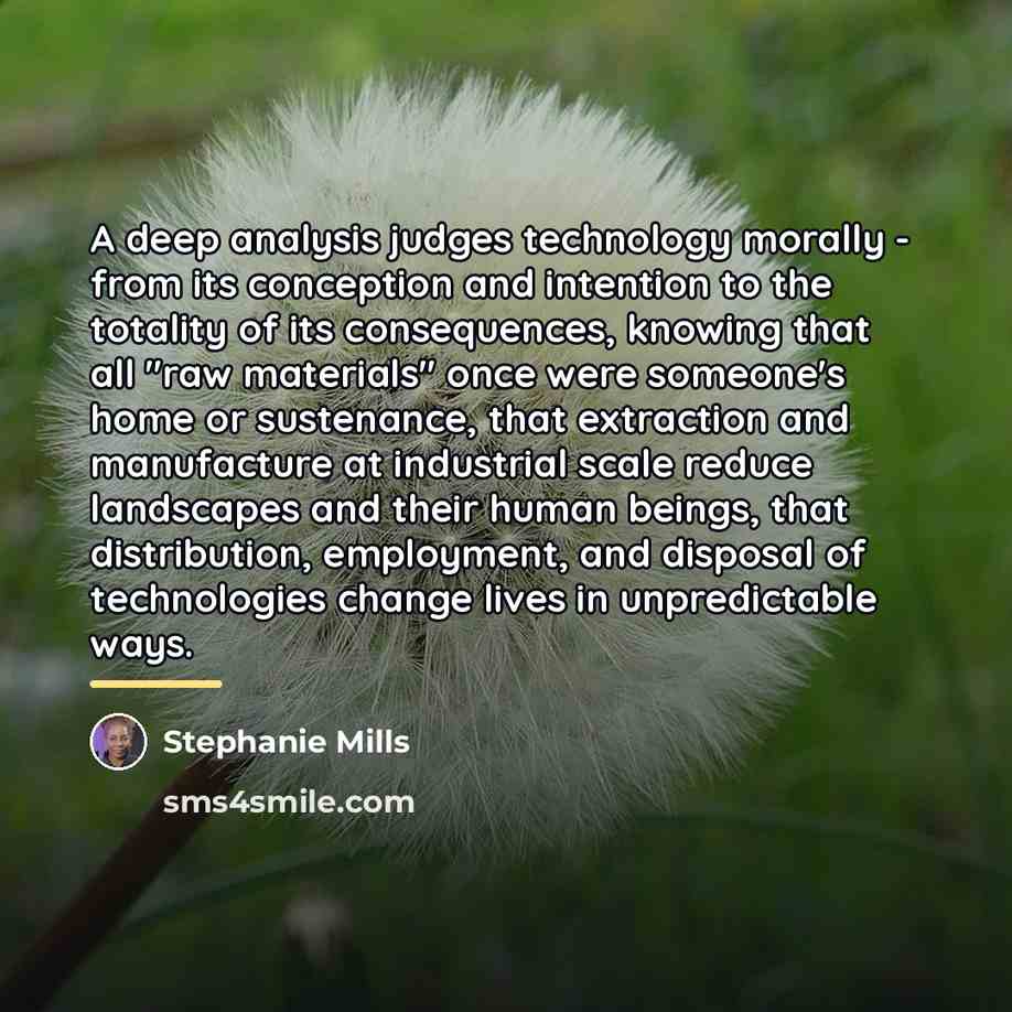 “A deep analysis judges technology morally - from its conception…” quote by Stephanie Mills