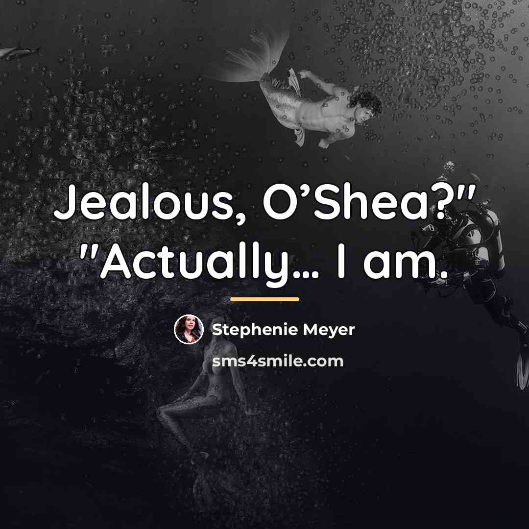 “Jealous, O’Shea?" "Actually… I am.…” quote by Stephenie Meyer