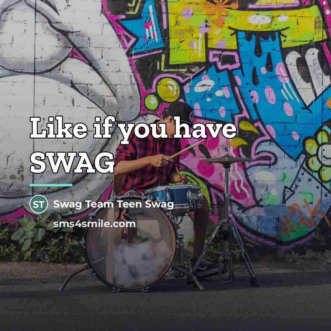 “Like if you have SWAG…” quote by Swag Team Teen Swag