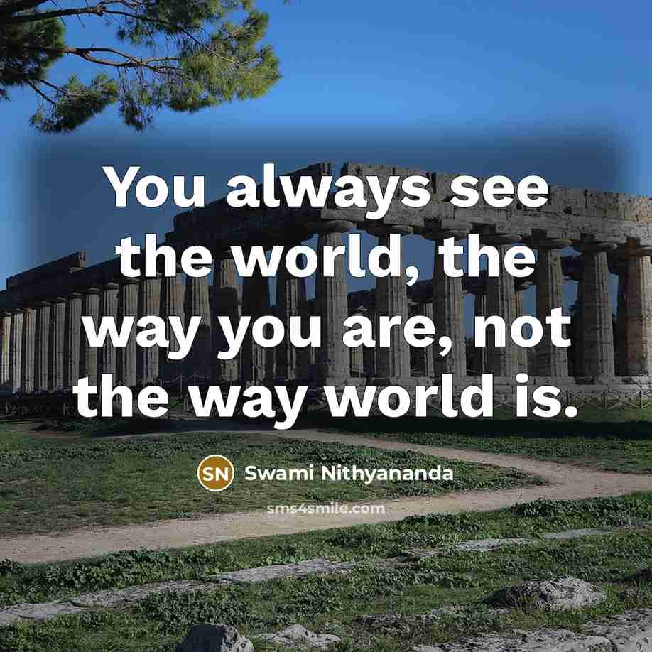 “You always see the world, the way you are, not…” quote by Swami Nithyananda