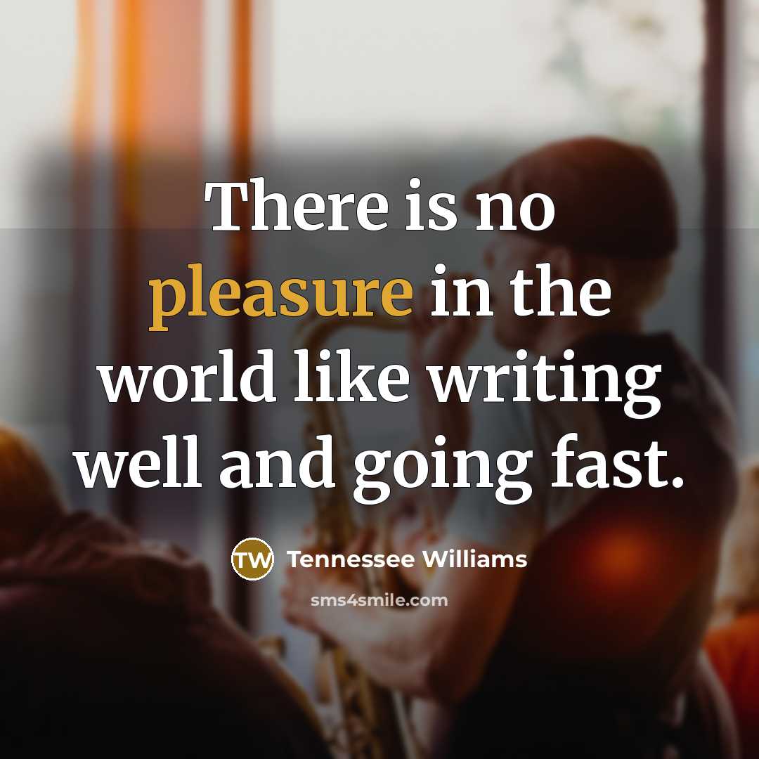 “There is no pleasure in the world like writing well…” quote by Tennessee Williams