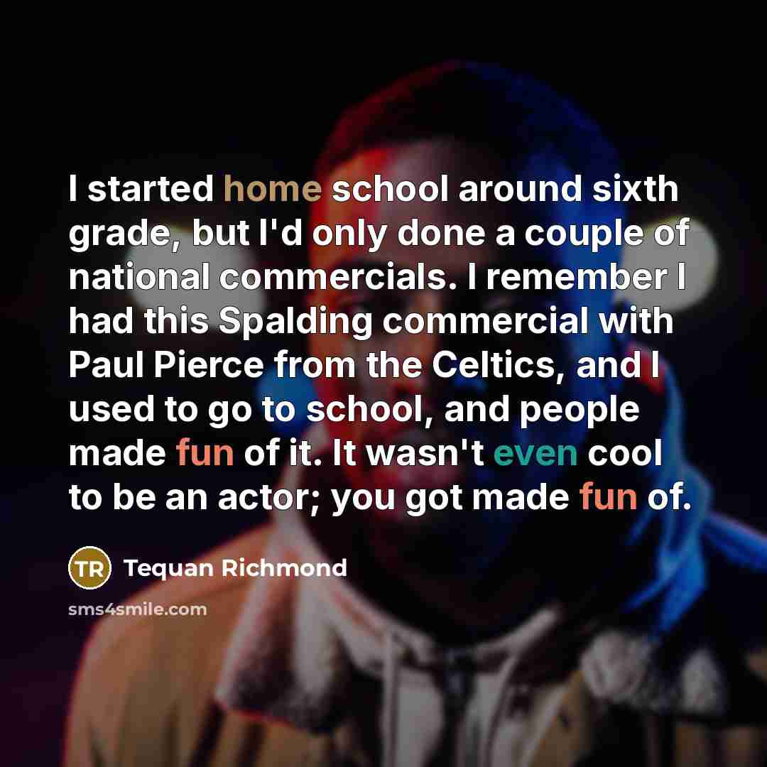 “I started home school around sixth grade, but I'd only…” quote by Tequan Richmond