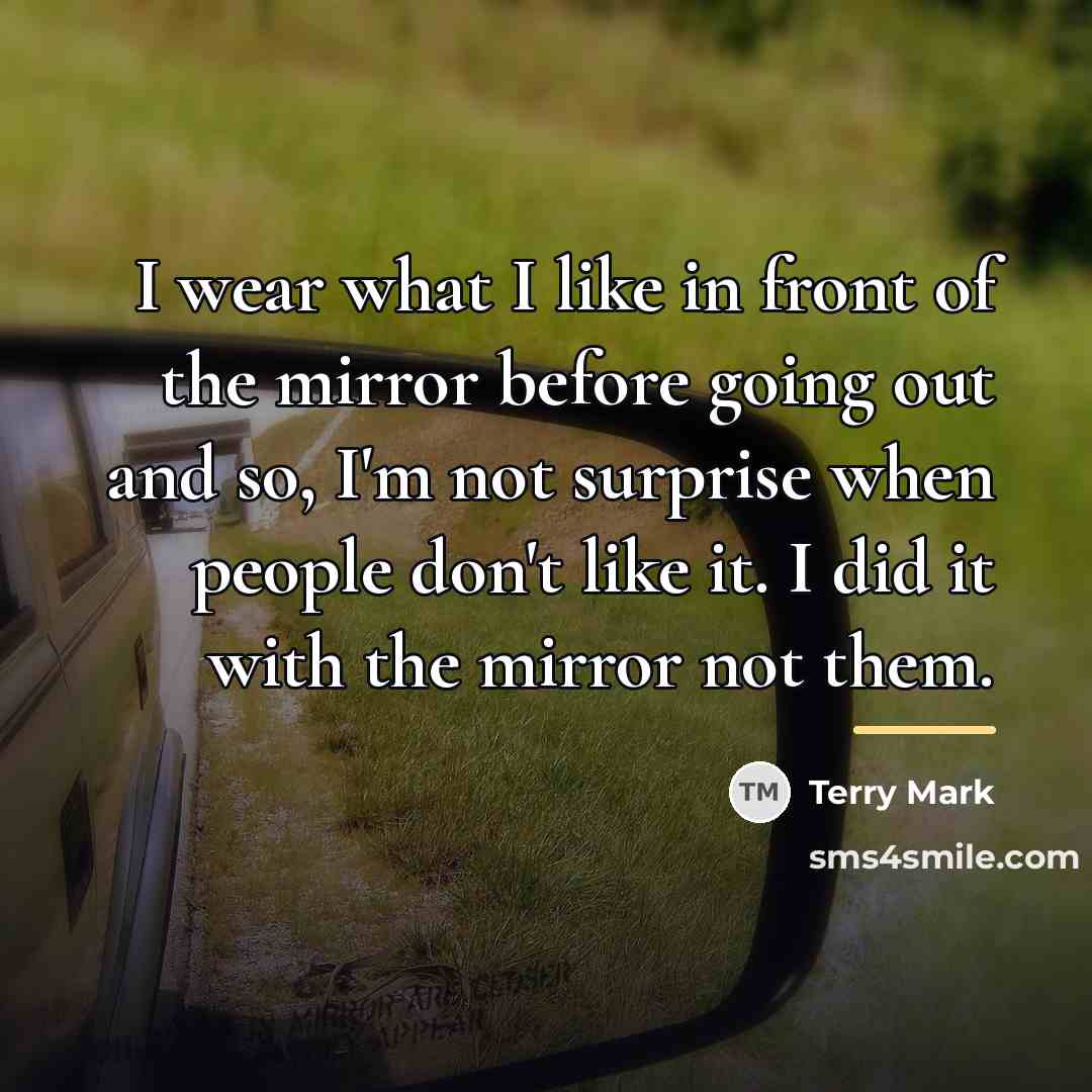 “I wear what I like in front of the mirror…” quote by Terry Mark