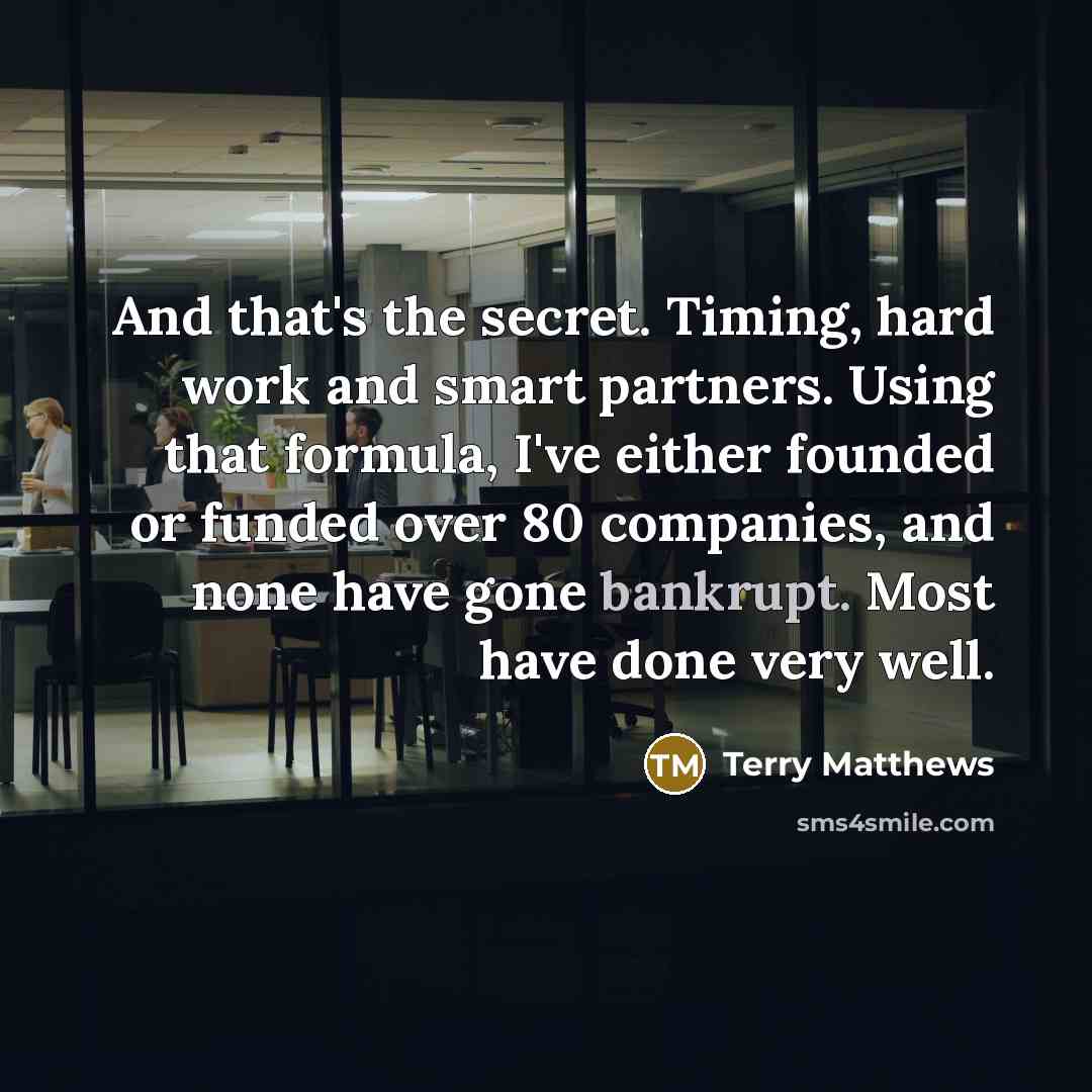 “And that's the secret. Timing, hard work and smart partners.…” quote by Terry Matthews
